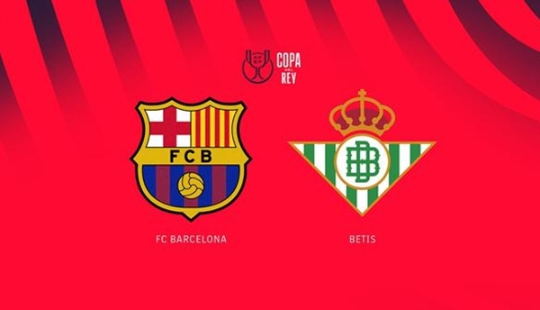 Nhận định Copa del Rey - Barcelona vs Real Betis (03h00 ngày 16/1): Tiếp đà thăng hoa; Lợi thế sân nhà